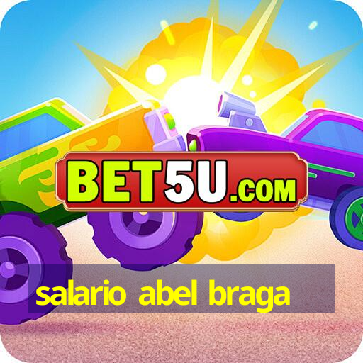 salario abel braga